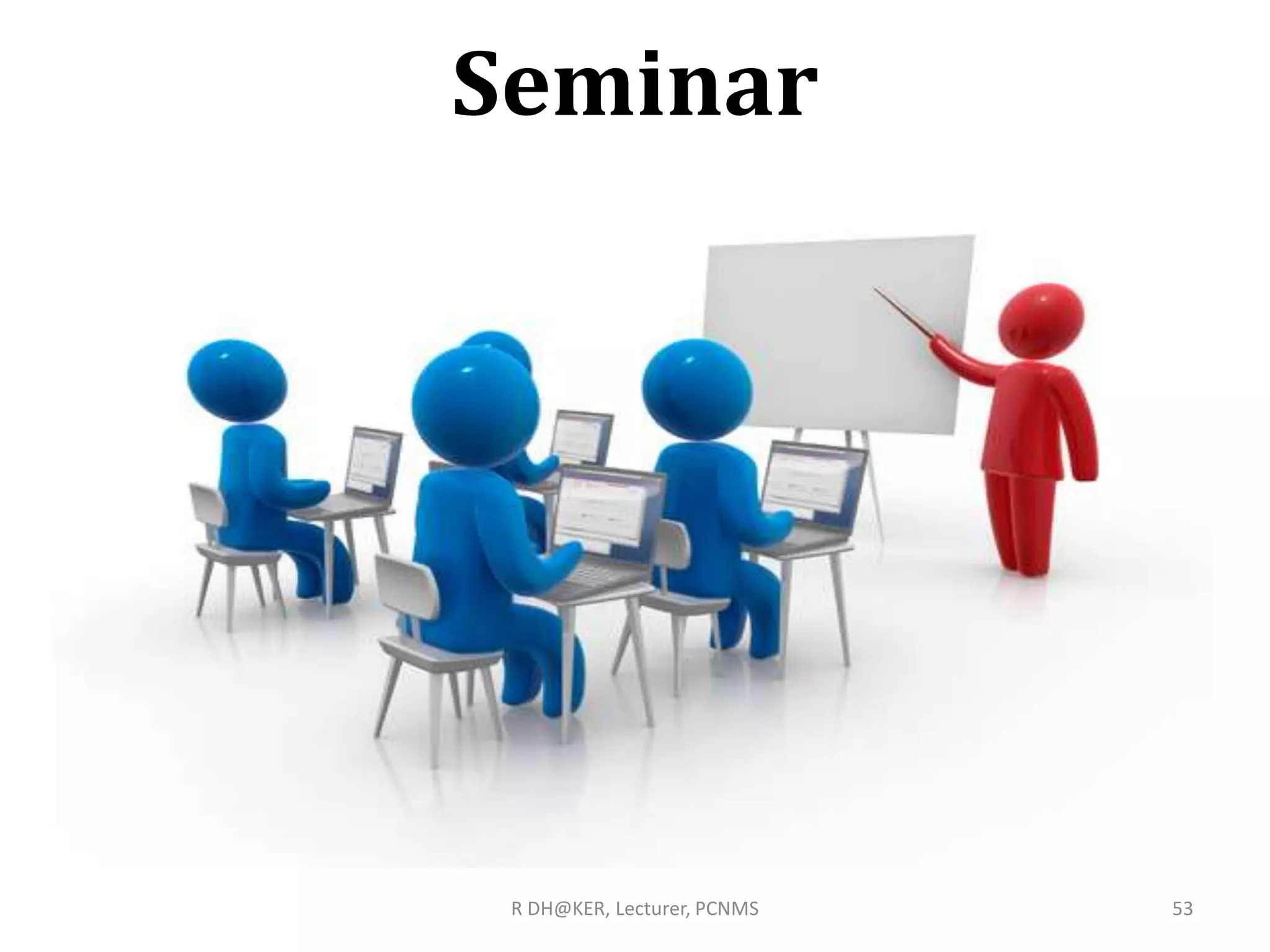 Seminar
R DH@KER, Lecturer, PCNMS 53
 