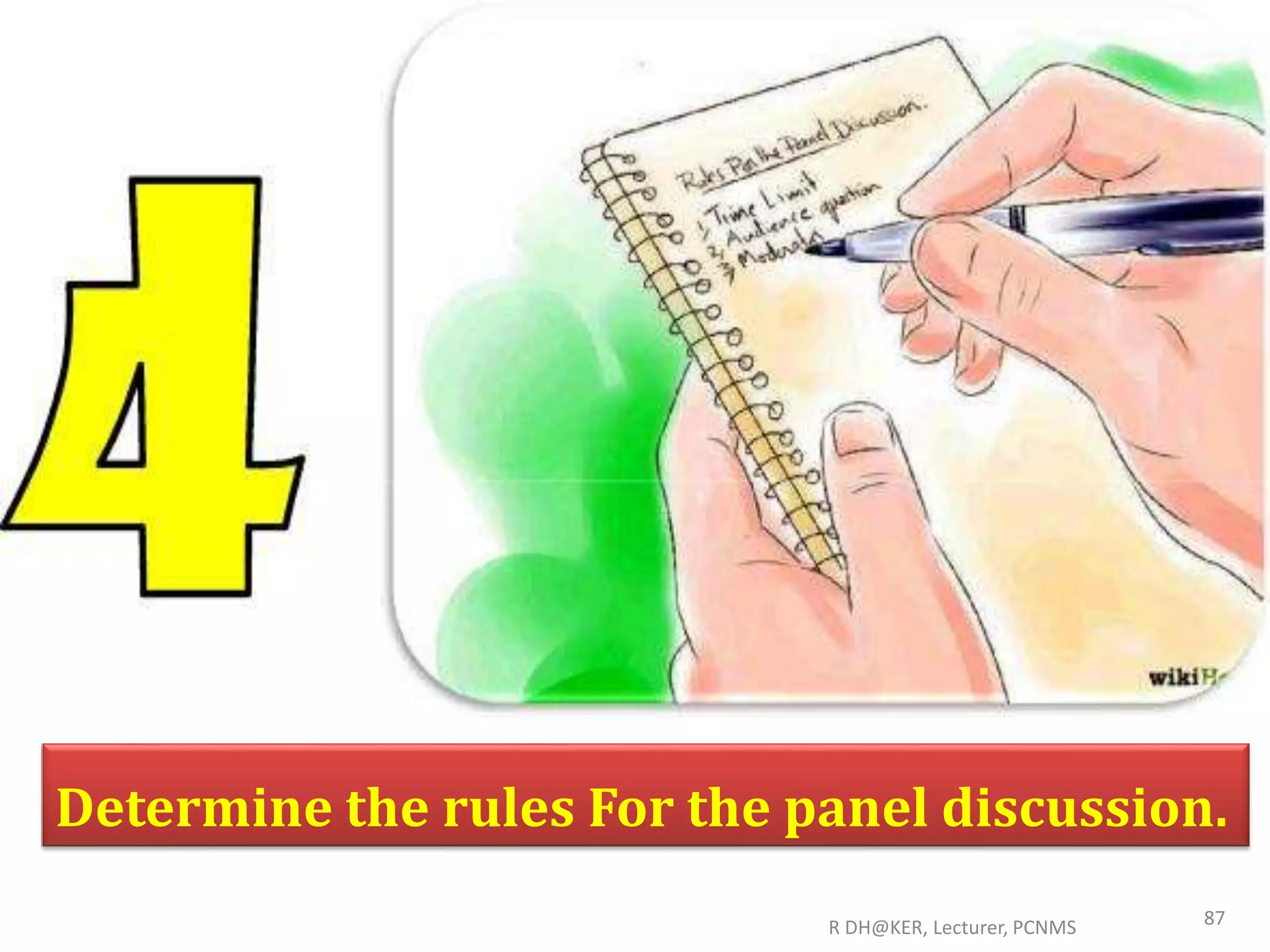 R DH@KER, Lecturer, PCNMS 87
Determine the rules For the panel discussion.
 