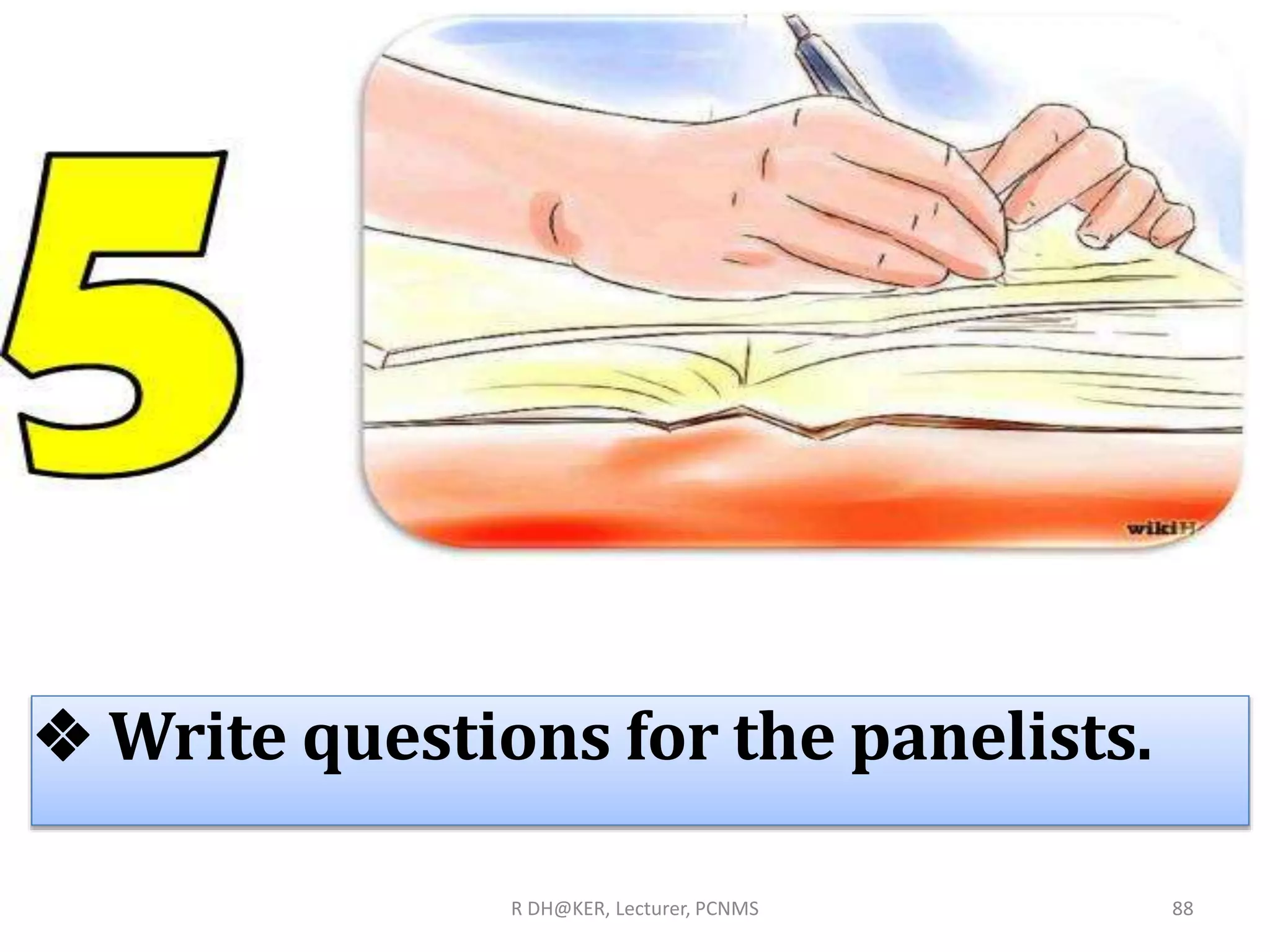 R DH@KER, Lecturer, PCNMS 88
❖ Write questions for the panelists.
 