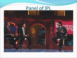 Panel of IPL
 
