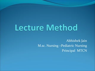 Abhishek Jain
M.sc. Nursing –Pediatric Nursing
Principal MTCN
 