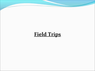 Field Trips
 