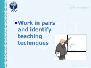 •Work in pairs
and identify
teaching
techniques
 