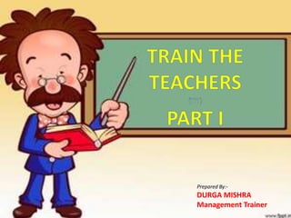 Prepared By:-
DURGA MISHRA
Management Trainer
 