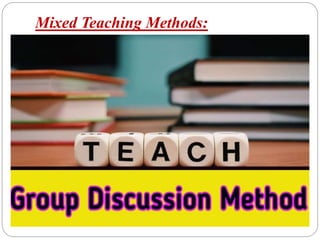 Mixed Teaching Methods:
 