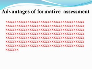 Advantages of formative assessment
XXXXXXXXXXXXXXXXXXXXXXXXXXXXXXXXXXXX
XXXXXXXXXXXXXXXXXXXXXXXXXXXXXXXXXXXX
XXXXXXXXXXXXXXXXXXXXXXXXXXXXXXXXXXXX
XXXXXXXXXXXXXXXXXXXXXXXXXXXXXXXXXXXX
XXXXXXXXXXXXXXXXXXXXXXXXXXXXXXXXXXXX
XXXXXXXXXXXXXXXXXXXXXXXXXXXXXXXXXXXX
XXXXXXXXXXXXXXXXXXXXXXXXXXXXXXXXXXXX
XXXXXX
 