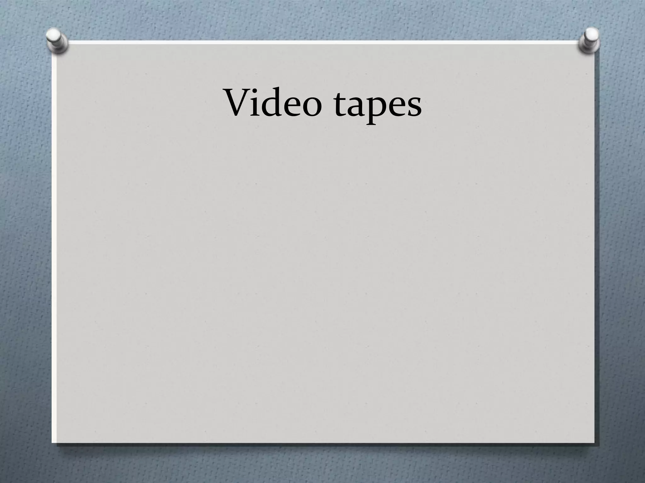Video tapes
 
