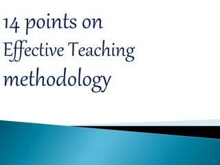 14 points on
Effective Teaching
methodology
 