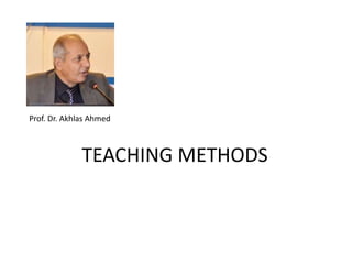 Prof. Dr. Akhlas Ahmed
TEACHING METHODS
 