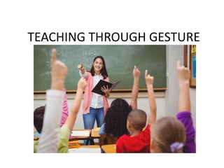 TEACHING THROUGH GESTURE
 