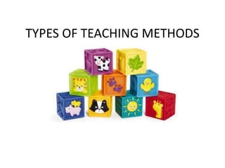 TYPES OF TEACHING METHODS
 