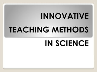 innovative teaching methods in science subject | PPTX
