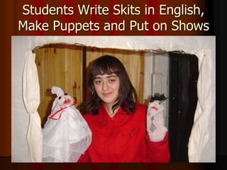 Students Write Skits in English,
Make Puppets and Put on Shows
 