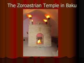 The Zoroastrian Temple in Baku
 