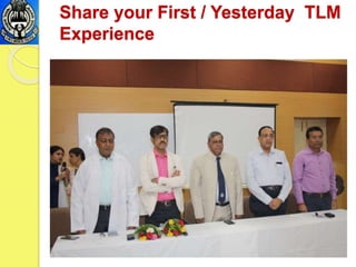 Share your First / Yesterday TLM
Experience
 