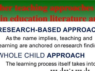 RESEARCH-BASED APPROAC
As the name implies, teaching and
earning are anchored onresearch findin
WHOLE CHILD APPROACH
The learning process itself takes into
 