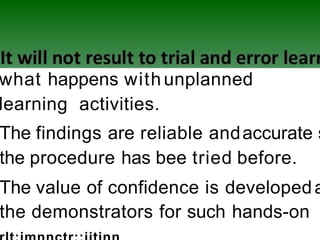 what happens with unplanned
learning activities.
The findings are reliable andaccurate s
the procedure has bee tried before.
The value of confidence is developeda
the demonstrators for such hands-on
 