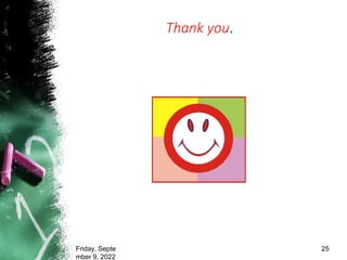 Thank you.
Friday, Septe
mber 9, 2022
25
 