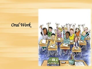 Oral Work
 