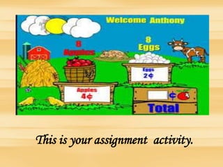 This is your assignment activity.
 