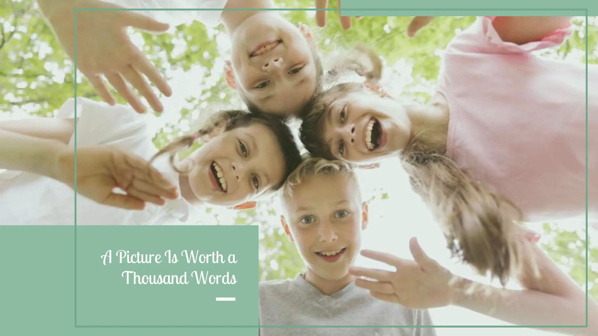 A Picture Is Worth a
Thousand Words
 