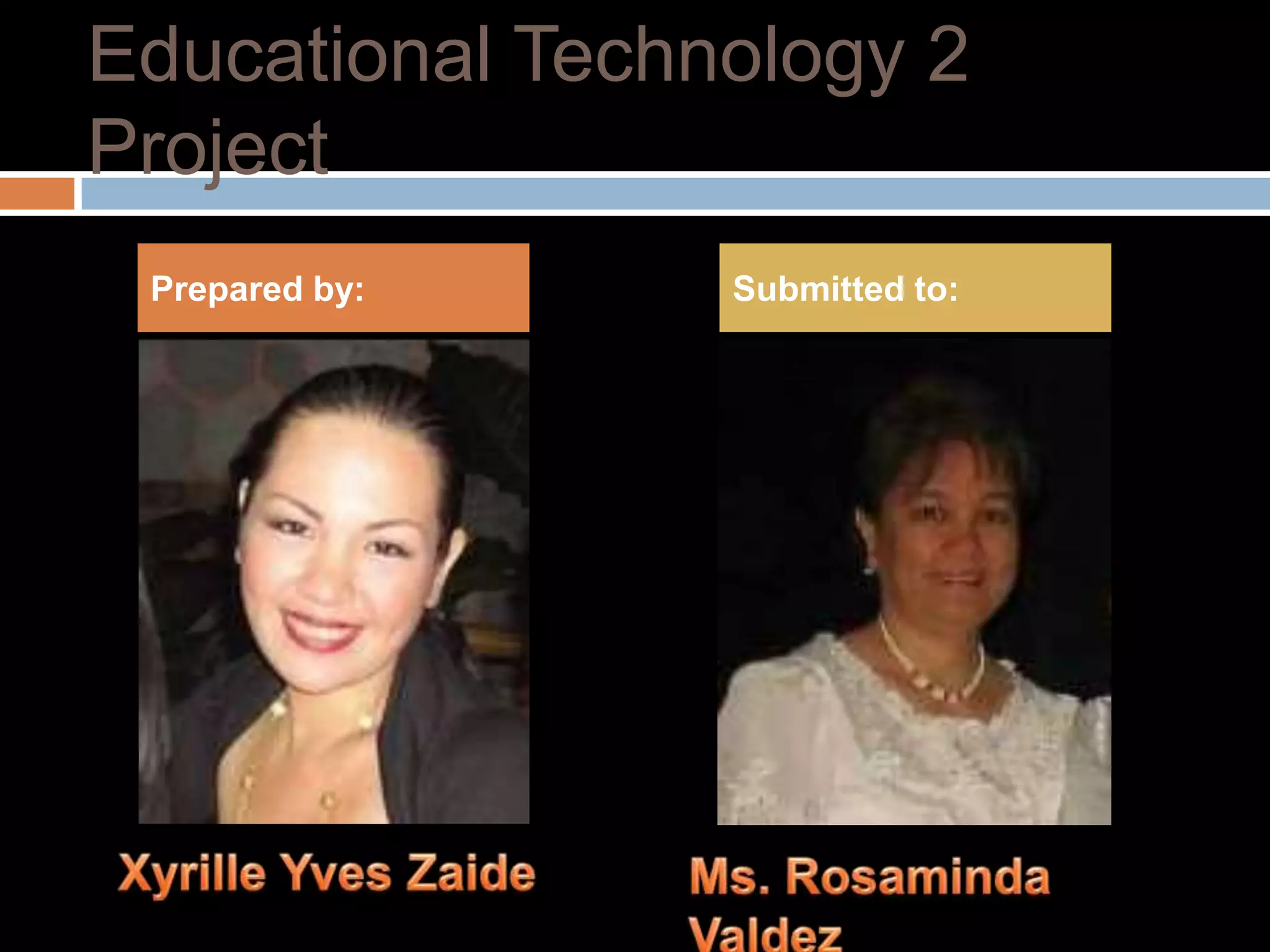 Educational Technology 2
Project
 Prepared by:    Submitted to:
 