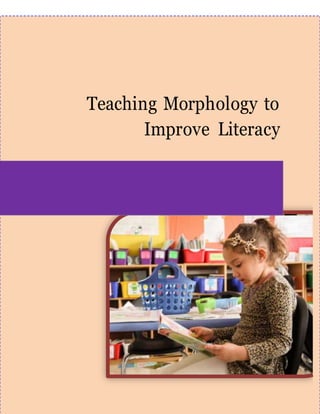 Teaching Morphology to
Improve Literacy
 
