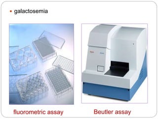  galactosemia
fluorometric assay Beutler assay
 
