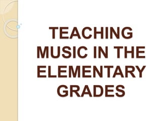 TEACHING
MUSIC IN THE
ELEMENTARY
GRADES
 