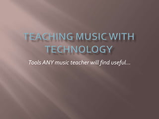 Tools ANY music teacher will find useful…
 