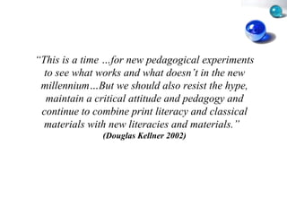 “ This is a time …for new pedagogical experiments to see what works and what doesn’t in the new millennium…But we should a...
