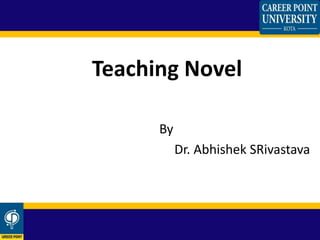 Teaching Novel
By
Dr. Abhishek SRivastava
 