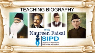 TEACHING BIOGRAPHY
With
Naureen Faisal
 