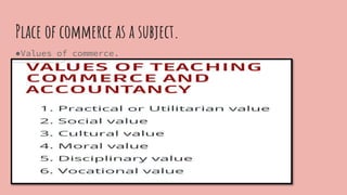 Teaching of commerce B.Ed India | PPTX