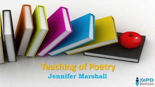 Teaching of Poetry
Jennifer Marshall
 