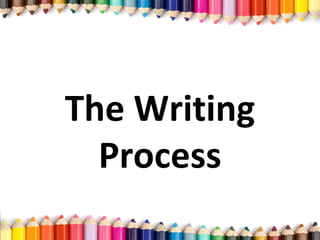 The Writing
Process
 