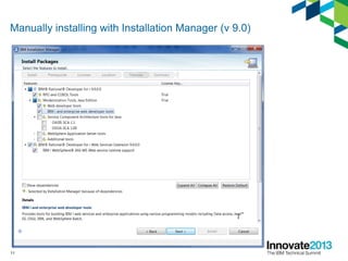 Manually installing with Installation Manager (v 9.0)
11
 