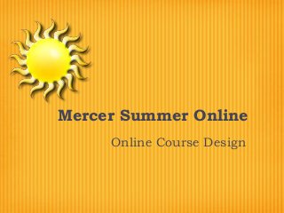 Mercer Summer Online
Online Course Design
 