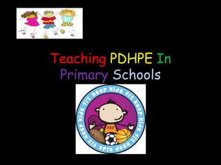 Teaching PDHPEIn PrimarySchools 