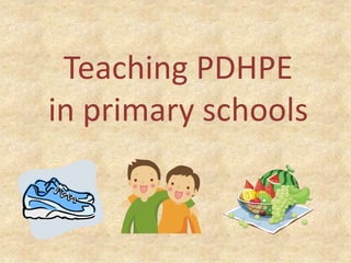 Teaching PDHPE
in primary schools
 