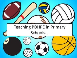 Teaching PDHPE in Primary
Schools...

 