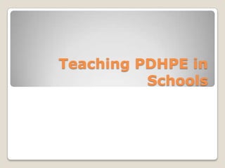 Teaching PDHPE in
          Schools
 