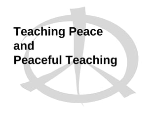 Teaching Peace  and Peaceful Teaching 