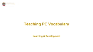 Teaching PE Vocabulary
Learning & Development
 