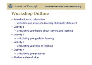 Information Culture & Data Stewardship
Workshop Outline
•  Introduc5on	and	orienta5on	
–  deﬁni5on	and	scope	of	a	teaching...