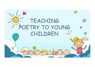 TEACHING
POETRY TO YOUNG
CHILDREN
 
