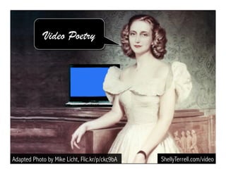 Adapted Photo by Mike Licht, Flic.kr/p/ckc9bA ShellyTerrell.com/video
Video Poetry!
 