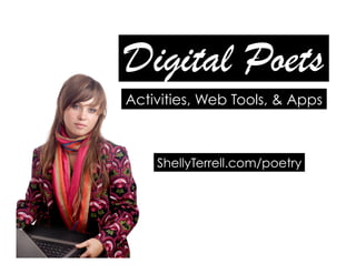 Digital Poets!
ShellyTerrell.com/poetry
Activities, Web Tools, & Apps
 
