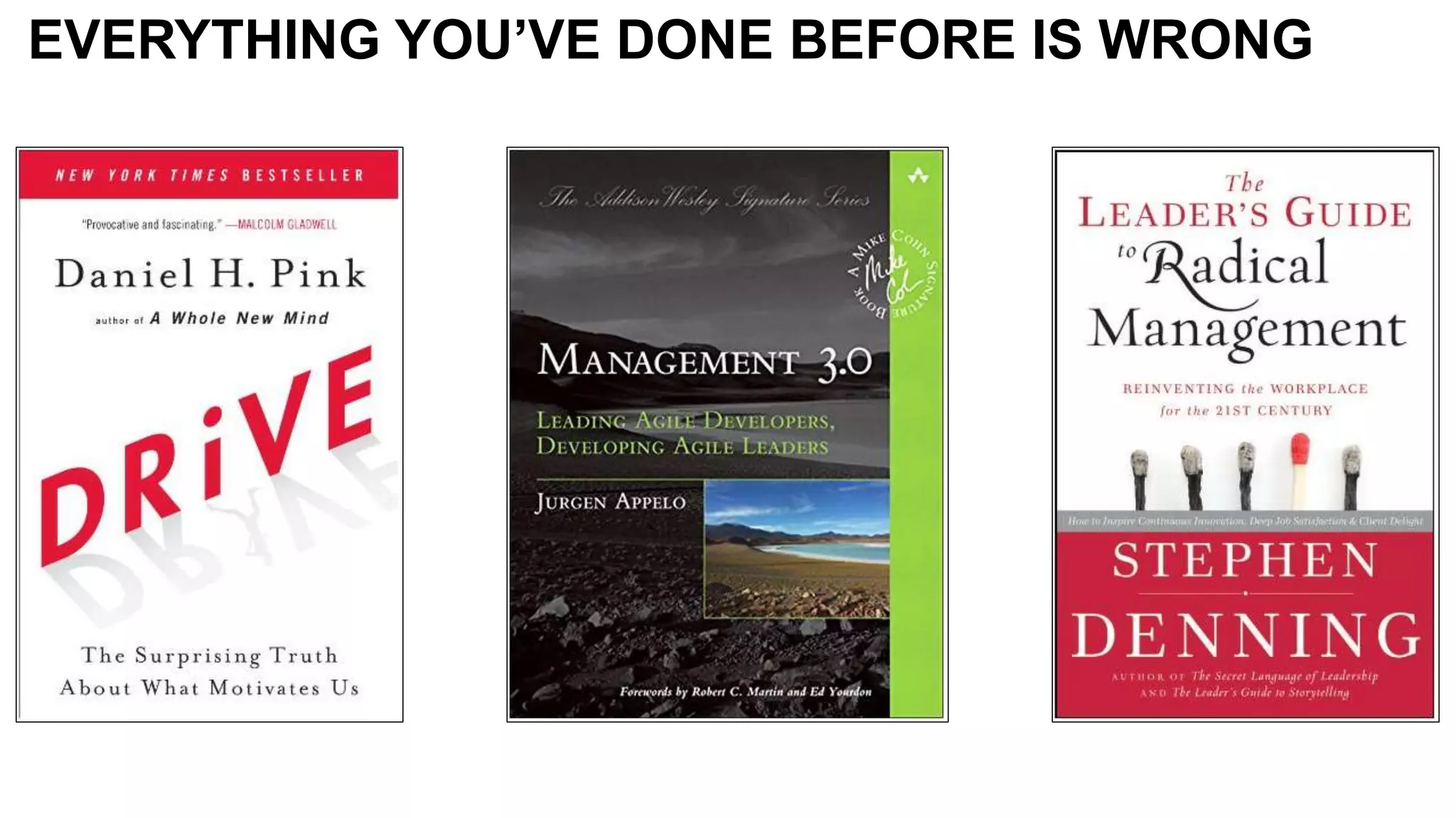 EVERYTHING YOU’VE DONE BEFORE IS WRONG
 