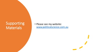 Supporting
Materials
• Please see my website:
www.politicalscience.com.au
 